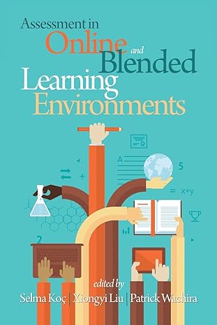 assessment in online and blended learning environments 1st edition selma koc ,xiongyi liu ,patrick wachira