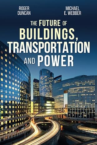 the future of buildings transportation and power 1st edition roger duncan ,michael e. webber 1734429003,