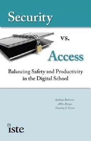 security vs access balancing saftey and productivity in the digital school 1st edition leanne k. robinson