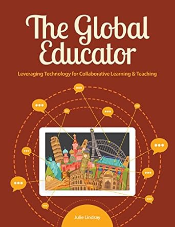 the global educator leveraging technology for collaborative learning and teaching 1st edition julie lindsay