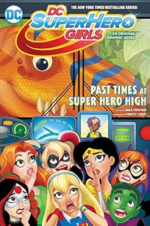 dc super hero girls past times at super hero high 1st edition shea fontana ,agnes garbowska ,yancey labat