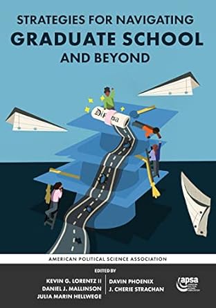 strategies for navigating graduate school and beyond 1st edition kevin g lorentz ,daniel j mallinson ,julia