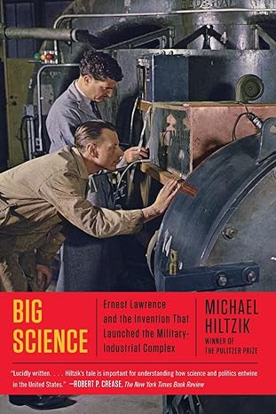 big science ernest lawrence and the invention that launched the military industrial complex 1st edition