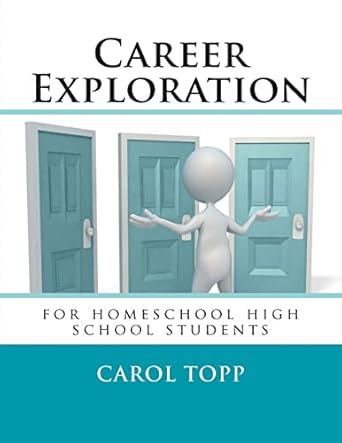 career exploration for homeschool high school students 1st edition carol topp 0990957926, 978-0990957928