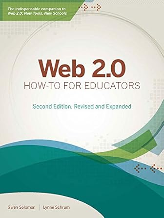 web 2 0 how to for educators 2nd, revised and expanded edition gwen solomon ,lynne schrum 1564843513,