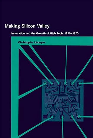 making silicon valley innovation and the growth of high tech 1930 1970 1st edition christophe lecuyer