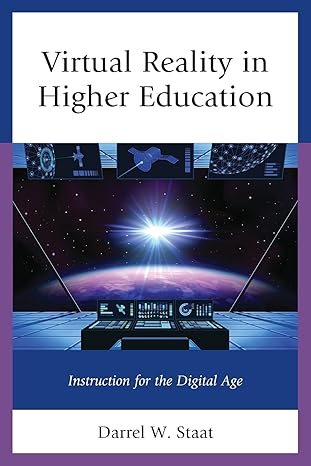 virtual reality in higher education instruction for the digital age 1st edition darrel staat 147586129x,