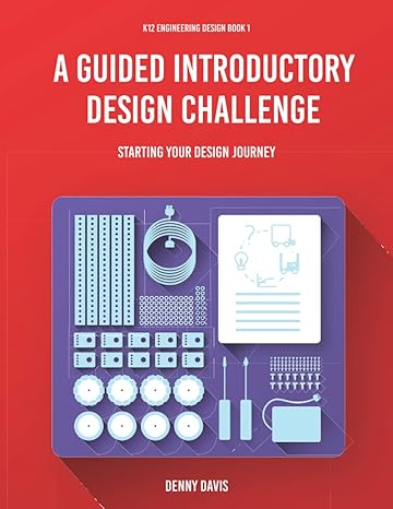 a guided introductory design challenge starting your design journey 1st edition denny davis 979-8835140428