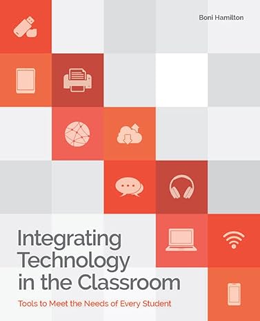 integrating technology in the classroom tools to meet the need of every student 1st edition boni hamilton