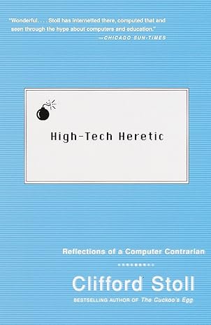 high tech heretic reflections of a computer contrarian 1st edition clifford stoll 0385489765, 978-0385489768