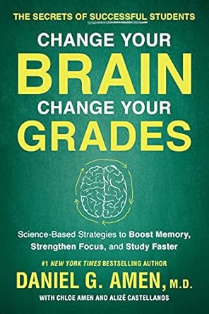 change your brain change your grades the secrets of successful students science based strategies to boost