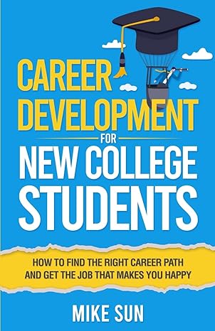 career development for new college students how to find the right career path and get the job that makes you