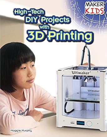 high tech diy projects with 3d printing 1st edition maggie murphy 1477766766, 978-1477766767