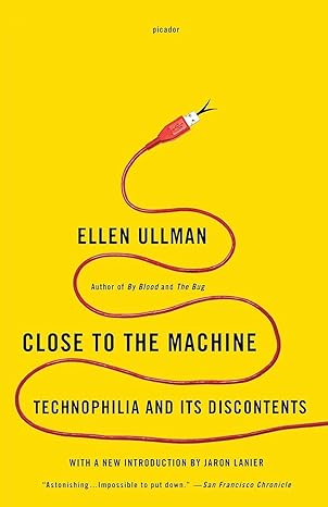 close to the machine technophilia and its discontents 1st edition ellen ullman, jaron lanier 1250002486,