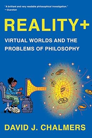 reality+ virtual worlds and the problems of philosophy 1st edition david j. chalmers 1324050349,