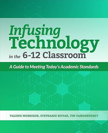 infusing technology in the 6 12 classroom a guide to meeting today s academic standards 1st edition valerie