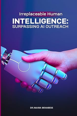 irreplaceable human intelligence surpassing ai outreach 1st edition najiba benabess 979-8867049805