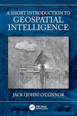 a short introduction to geospatial intelligence 1st edition jack oconnor 1032566949, 978-1032566948