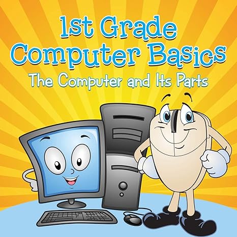 1st grade computer basics the computer and its parts 1st edition baby professor 1682800172, 978-1682800171