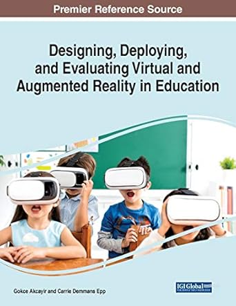 designing deploying and evaluating virtual and augmented reality in education 1st edition gokce akcayir