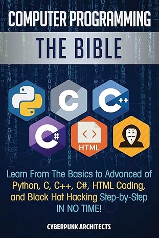 computer programming the bible learn from the basics to advanced of python c c++ c# html coding and black hat