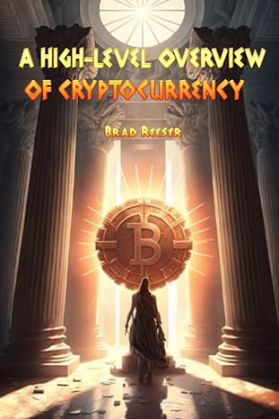 a high level overview of cryptocurrency 1st edition brad reeser 979-8391768920