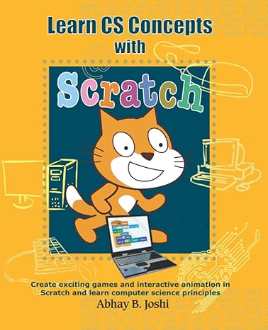 learn cs concepts with scratch create exciting games and animation in scratch and learn computer science