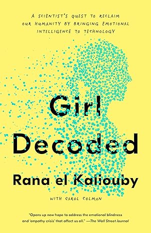 girl decoded a scientist s quest to reclaim our humanity by bringing emotional intelligence to technology 1st