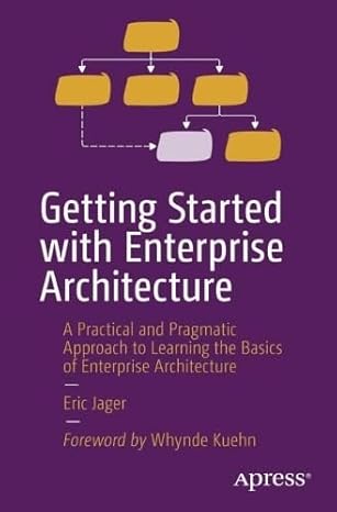 getting started with enterprise architecture a practical and pragmatic approach to learning the basics of