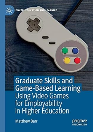 graduate skills and game based learning using video games for employability in higher education 1st edition