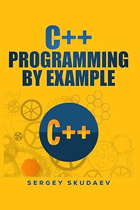 c++ programming by example key computer programming concepts for beginners 1st edition sergey skudaev