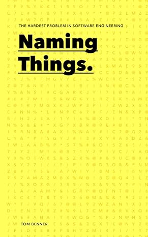 naming things the hardest problem in software engineering 1st edition tom benner 979-8366113397