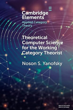 theoretical computer science for the working category theorist new edition noson s. yanofsky 110879274x,