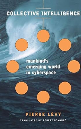 collective intelligence mankind s emerging world in cyberspace new edition pierre levy ,robert bononno