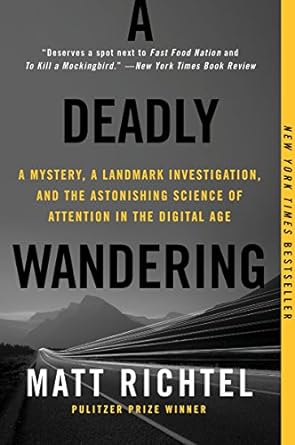 a deadly wandering a mystery a landmark investigation and the astonishing science of attention in the digital