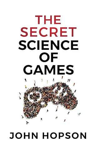 the secret science of games 1st edition john hopson 979-8987417812