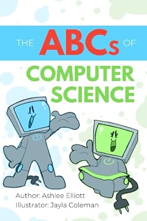 the abcs of computer science 1st edition ashlee elliott, jayla coleman 979-8851145445