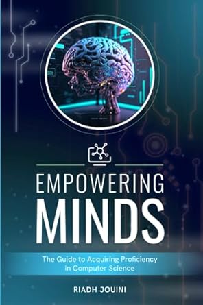 empowering minds the guide to acquiring proficiency in computer science 1st edition riadh jouini b0cccj4x8k