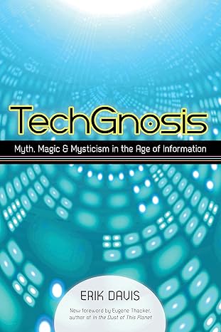 techgnosis myth magic and mysticism in the age of information 1st edition erik davis, eugene thacker