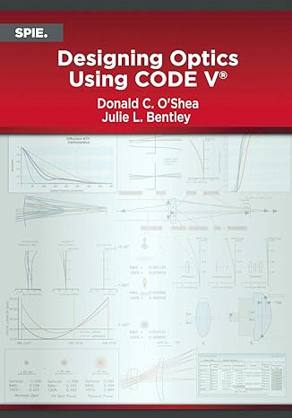 designing optics using code v 1st edition donald c. oshea, julie l. bentley 1510619739, 978-1510619739