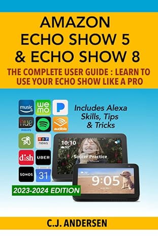 amazon echo show 5 and echo show 8 the complete user guide learn to use your echo show like a pro includes