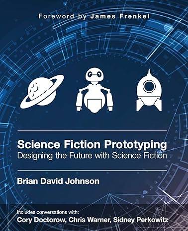 science fiction prototyping designing the future with science fiction 1st edition brian david johnson