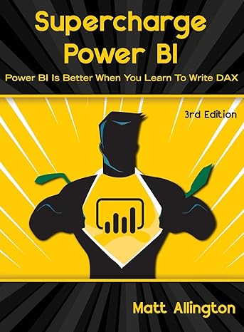 supercharge power bi power bi is better when you learn to write dax 3rd edition matt allington 1615470697,