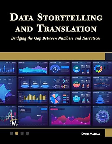 data storytelling and translation bridging the gap between numbers and narratives 1st edition david mathias