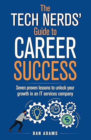 the tech nerds guide to career success seven proven lessons to unlock your growth in an it services company