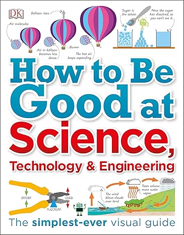 how to be good at science technology and engineering 1st edition dk 1465473599, 978-1465473592