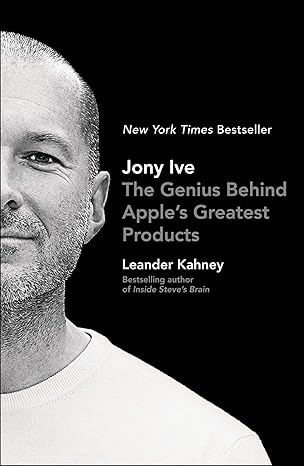 jony ive the genius behind apple s greatest products 1st edition leander kahney 1591847060, 978-1591847069