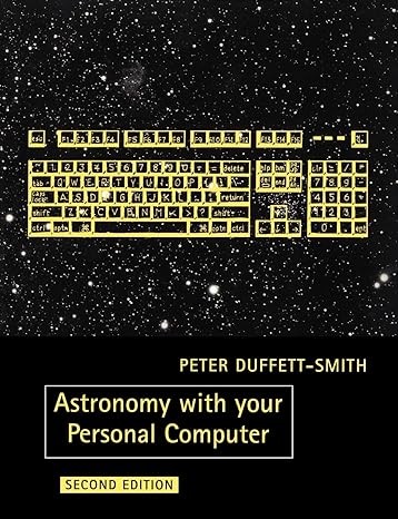 astronomy with your personal computer 2nd edition peter duffett smith 052138995x, 978-0521389952