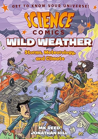 science comics wild weather storms meteorology and climate 1st edition mk reed, jonathan hill 1626727902,