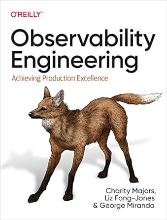 observability engineering achieving production excellence 1st edition charity majors, liz fong jones, george